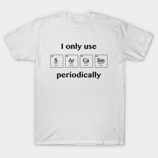 Sarcasm Periodically T-Shirt